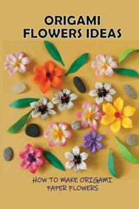 Origami Flowers Ideas