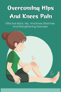 Overcoming Hips And Knees Pain