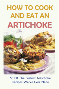 How To Cook And Eat An Artichoke