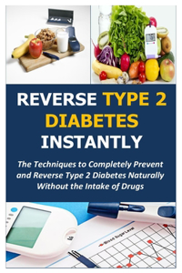Reverse Type 2 Diabetes Instantly