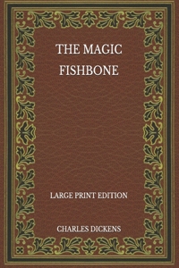 The Magic Fishbone - Large Print Edition