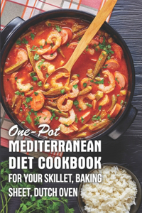 One-pot Mediterranean Diet Cookbook For Your Skillet, Baking Sheet, Dutch Oven