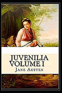 Juvenilia - Volume I Illustrated