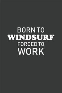 Born To Windsurf Forced To Work