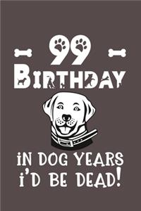 99 Birthday - In Dog Years I'd Be Dead!