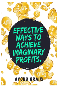 Effective Ways To Achieve Imaginary Profits
