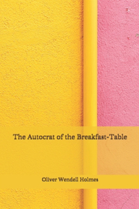 The Autocrat of the Breakfast-Table