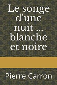 Le songe d'une nuit ... blanche et noire