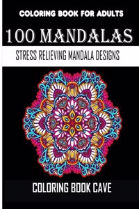 Coloring Book For Adults: 100 Mandalas: Stress Relieving Mandala Designs for Adults
