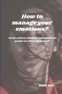 How to manage your emotions?