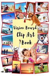 Vision Board Clip Art Book : Vision Board Book Dream Journal and Planner for Manifesting, Visualizing, Realizing your Life Goals. Personal Gratitude Journal, Law of Attraction Life.