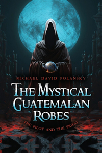 Mystical Guatemalan Robes: The Pilot and the Priest