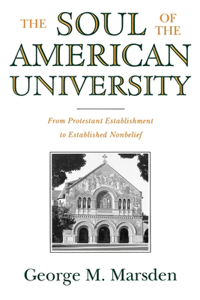 Soul of the American University: From Protestant Establishment to Established Nonbelief