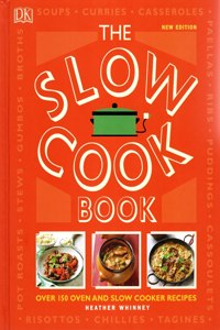 The Slow Cookbook - Over 150 Oven And Slow Cooker Recipes