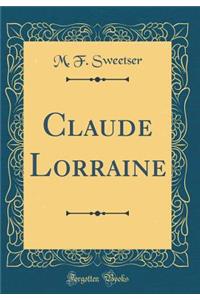 Claude Lorraine (Classic Reprint)