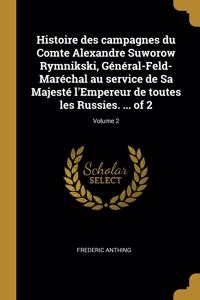 Histoire des campagnes du Comte Alexandre Suworow Rymnikski, Général-Feld-Maréchal au service de Sa Majesté l'Empereur de toutes les Russies. ... of 2; Volume 2