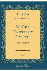 McGill University Gazette, Vol. 7: March 1, 1884 (Classic Reprint)