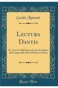 Lectura Dantis: Il Canto I Dell'inferno Letto Da Isidoro del Lungo Nella Sala Di Dante in Roma (Classic Reprint)