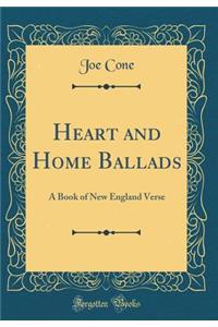 Heart and Home Ballads: A Book of New England Verse (Classic Reprint)
