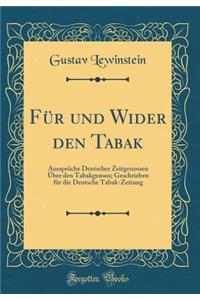 FÃ¼r Und Wider Den Tabak: AussprÃ¼che Deutscher Zeitgenossen Ã?ber Den Tabakgenuss; Geschrieben FÃ¼r Die Deutsche Tabak-Zeitung (Classic Reprint)