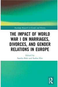 The Impact of World War I on Marriages, Divorces, and Gender Relations in Europe