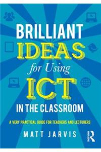 Brilliant Ideas for Using ICT in the Classroom