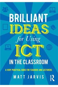 Brilliant Ideas for Using Ict in the Classroom