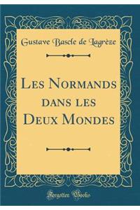 Les Normands dans les Deux Mondes (Classic Reprint)