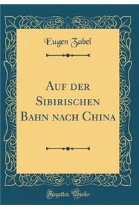 Auf Der Sibirischen Bahn Nach China (Classic Reprint)