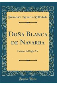 Doña Blanca de Navarra: Crónica del Siglo XV (Classic Reprint)