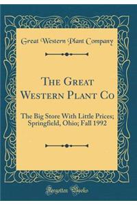 The Great Western Plant Co: The Big Store With Little Prices; Springfield, Ohio; Fall 1992 (Classic Reprint)
