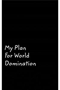 My Plan For World Domination