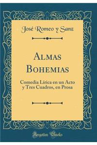 Almas Bohemias: Comedia Lírica en un Acto y Tres Cuadros, en Prosa (Classic Reprint)