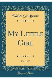 My Little Girl, Vol. 3 of 3 (Classic Reprint)