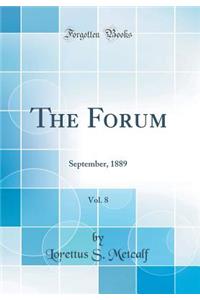 The Forum, Vol. 8: September, 1889 (Classic Reprint)