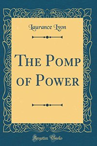 The Pomp of Power (Classic Reprint)