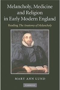 Melancholy, Medicine and Religion in Early Modern England