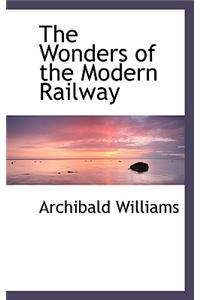 The Wonders of the Modern Railway