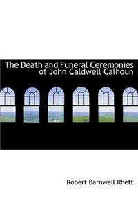 The Death and Funeral Ceremonies of John Caldwell Calhoun