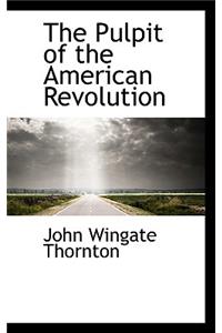 The Pulpit of the American Revolution