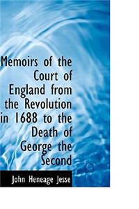 Memoirs of the Court of England from the Revolution in 1688 to the Death of George the Second