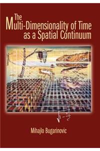 The Multi-Dimensionality of Time as a Spatial Continuum