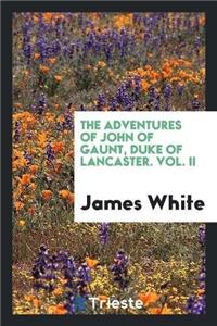 Adventures of John of Gaunt, Duke of Lancaster. Vol. II