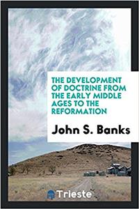 Development of Doctrine from the Early Middle Ages to the Reformation