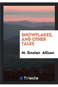 Snowflakes, and Other Tales