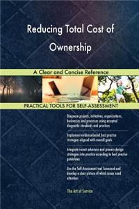 Reducing Total Cost of Ownership A Clear and Concise Reference