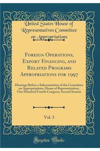 Foreign Operations, Export Financing, and Related Programs Appropriations for 1997, Vol. 3: Hearings Before a Subcommittee of the Committee on Appropriations, House of Representatives, One Hundred Fourth Congress, Second Session (Classic Reprint)