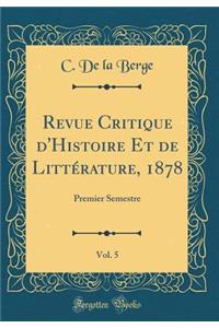 Revue Critique d'Histoire Et de LittÃ©rature, 1878, Vol. 5: Premier Semestre (Classic Reprint)
