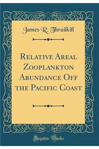 Relative Areal Zooplankton Abundance Off the Pacific Coast (Classic Reprint)