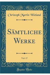 SÃ¤mtliche Werke, Vol. 17 (Classic Reprint)